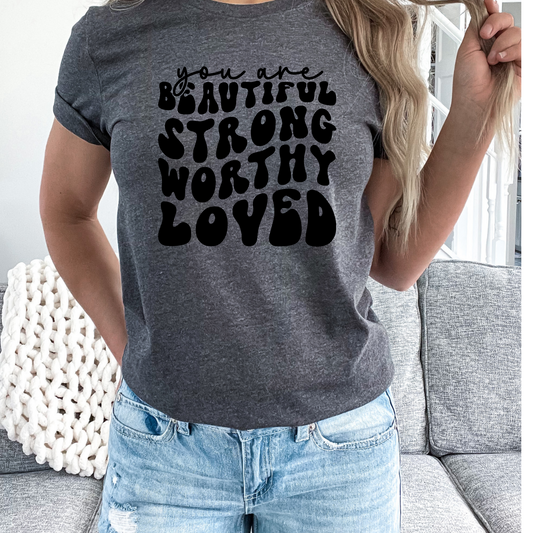 YOU ARE BEAUTIFUL STRONG WORTH LOVED DTF and Sublimation Transfer