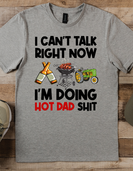 Fathers Day I CAN’T TALK RIGHT NO I’M BUSY DOING HOT DAD SHIT DTF or Sublimation Transfer