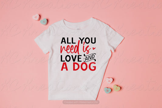 All you need is love and a dog Valentine DTF and Sublimation Transfer