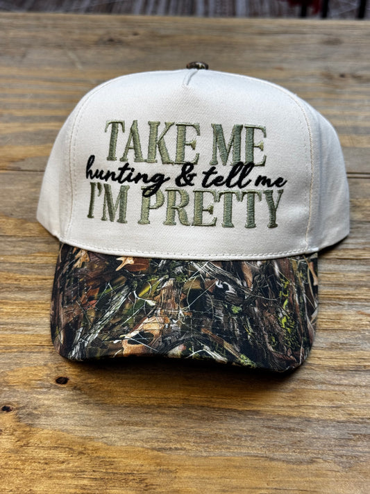 Take me Hunting and tell me I’m pretty Embroidered Camo hat