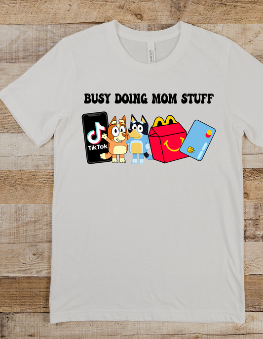 Busy Doing Mom Stuff Tik Tok and Bluey DTF and Sublimation Transfer