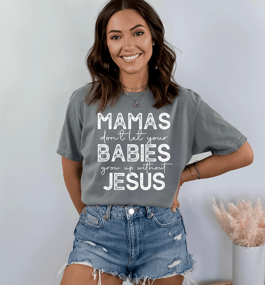 Mamas Don't let your babies to grow up without Jesus DTF and Sublimation Transfer